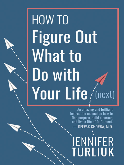 Title details for How to Figure Out What to Do with Your Life (Next) by Jennifer Turliuk - Available